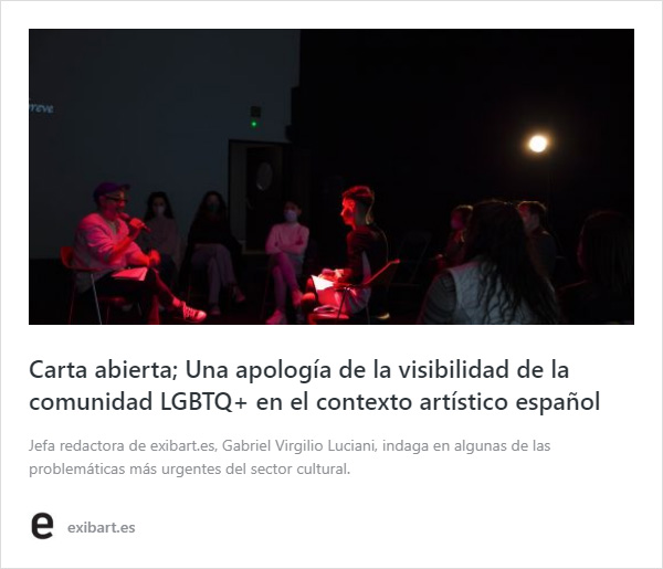 CARTA ABIERTA; UNA APOLOGÍA DE LA VISIBILIDAD DE LA COMUNIDAD LGBTQ+ EN EL CONTEXTO ARTÍSTICO ESPAÑOL