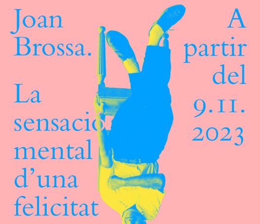 JOAN BROSSA. LA SENSACIÓ MENTAL D’UNA FELICITAT COMPLETA