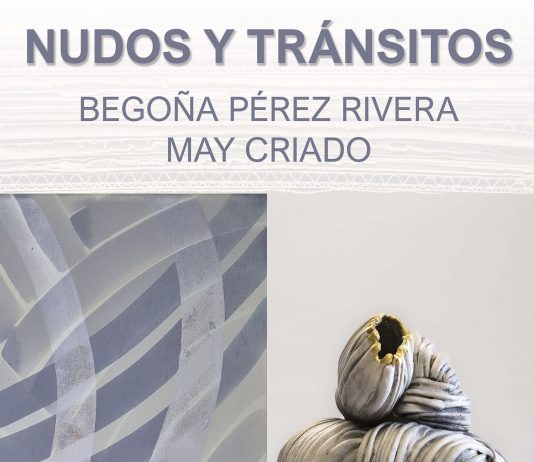 Begoña Pérez Rivera y May Criado – ‘Nudos y tránsitos’ Begoña Pérez Rivera y May Criado – ‘Nudos y tránsitos’